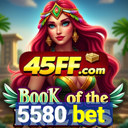5580 bet